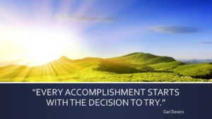 "Every accomplishment starts with the decision to try." - Gail Devers